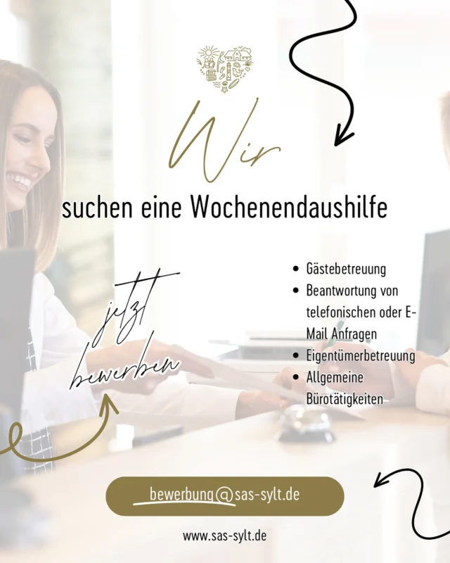Wochenendaushilfe (m/w/d) für das Büro
Wenningstedt-Braderup 🫶🏼

Wir sind ein Team - und das leben wir.
Als Arbeitgeber möchten wir, dass unsere Mitarbeiter sich wohl fühlen. In familiärer Atmosphäre arbeiten wir als Team Hand in Hand in unseren Büros mit den Standorten Wenningstedt, Tinnum, List und Keitum, aber natürlich auch direkt in unseren Feriendomizilen. Wir haben immer ein offenes Ohr füreinander, die Bezahlung ist überdurchschnittlich, der Job abwechslungsreich!

Aufgaben und Verantwortungsbereich

Wir bieten ein sehr vielfältiges Aufgabengebiet, welches sich stets erweitert und verändert.

Unter anderem wären Ihre Aufgaben:
	•	Gästebetreuung (Reservierung, Buchung, Begrüßung, Beratung etc.)
	•	Eigentümerbetreuung
	•	telefonische Anfragen
	•	E-Mail Anfragen
	•	Allgemeine Bürotätigkeiten

   Das wünschen wir uns von Ihnen:
	•	erste Kenntnisse mit den MS Office Programmen
	•	gute Auffassungsgabe im Hinblick auf Einarbeitung in verschiedene PC-Programme
	•	gute Deutschkenntnisse in Wort und Schrift
	•	Spaß am Umgang mit unseren Gästen sowohl telefonisch als auch persönlich
	•	selbstständiges, verantwortungsvolles Arbeiten

Das bieten wir Ihnen:
	•	Wochenendarbeit nach Absprache
	•	überdurchschnittliche Bezahlung
	•	ein familiäres Team mit netten Kolleginnen und Kollegen, die Spaß bei der Arbeit haben
	•	abwechslungsreiches Arbeiten
	•	moderne Arbeitsplätze mit optimaler, technischer Ausstattung
	•	flache Hierarchien und immer ein offenes Ohr für jeden Mitarbeiter

Haben wir Ihr Interesse geweckt?
Dann freuen wir uns auf Ihre Bewerbung.
Senden Sie uns diese gerne per E-Mail.

Kontakt
Herr Sönke Bibow
04651-4460500
bewerbung@sas-sylt.de
https://www.sas-sylt.de/

Adresse
Sylter Appartement Service GmbH
Berthin-Bleeg-Straße 4
25996 Wenningstedt/Sylt
