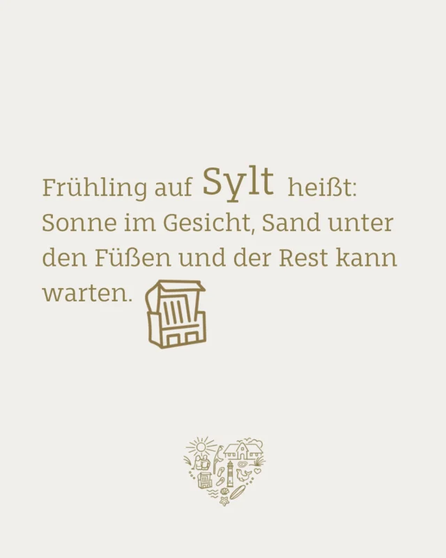 Frühling auf Sylt 🌊☀️

Die ersten Sonnenstrahlen auf der Haut, Sand unter den Füßen – und plötzlich fühlt sich alles ganz leicht an. Der Alltag bleibt irgendwo hinter den Dünen zurück, während das Meer leise vor sich hin rauscht.

Barfuß durch den Sand, den Wind im Gesicht und dieses Gefühl, einfach genau am richtigen Ort zu sein. Keine Eile, kein Plan – nur der Moment zählt. Und der ist hier oben einfach besonders schön.

Sylt im Frühling ist nicht laut, nicht überfüllt – sondern genau richtig. Zeit zum Durchatmen, Lachen und einfach eine richtig gute Zeit haben. 🤍

#sylt #frühling #meerliebe #nordsee #barfußglück